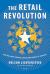 The Retail Revolution : How Wal-Mart Created a Brave New World of Business