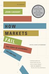 How Markets Fail : The Logic of Economic Calamities