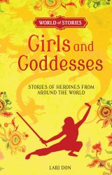 Girls and Goddesses : Stories of Heroines from Around the World