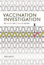 Vaccination Investigation : The History and Science of Vaccines