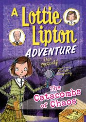 The Catacombs of Chaos : A Lottie Lipton Adventure
