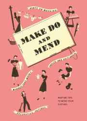 Make Do and Mend : Wartime Tips to Mend Your Clothes