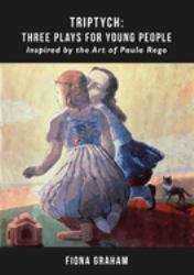 Triptych: Three Plays for Young People : Inspired by the Art of Paula Rego
