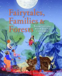 Fairytales, Families and Forests : Storytelling with Young Children