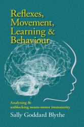 Reflexes, Movement, Learning and Behaviour : Analysing and Unblocking Neuro-Motor Immaturity