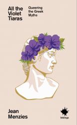 All the Violet Tiaras : Queering the Greek Myths