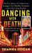 Dancing with Death : The True Story of a Glamorous Showgirl, Her Wealthy Husband, and a Horrifying Murder