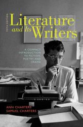 Literature and Its Writers : A Compact Introduction to Fiction, Poetry, and Drama