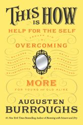 This Is How : Proven Aid in Overcoming Shyness, Molestation, Fatness, Spinsterhood, Grief, Disease, Lushery, Decrepitude and More. for Young and Old Alike