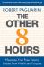 The Other 8 Hours : Maximize Your Free Time to Create New Wealth and Purpose The Other 8 Hours : Maximize Your Free Time to Create New Wealth and Purpose