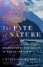 The Fate of Nature : Rediscovering Our Ability to Rescue the Earth The Fate of Nature : Rediscovering Our Ability to Rescue the Earth