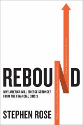 Rebound : Why America Will Emerge Stronger from the Financial Crisis