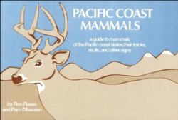 Pacific Coast Mammals : A Guide to Mammals of the Pacific Coast States, Their Tracks, Skulls and Other Signs
