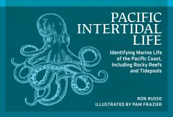 Pacific Intertidal Life : Identifying Marine Life of the Pacific Coast's Rocky Reefs and Tidepools
