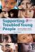Supporting Troubled Young People : A Practical Guide to Helping with Mental Health Problems