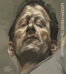 Lucian Freud : The Self-Portraits