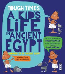 Tough Times: a Kid's Life in Ancient Egypt : A Kid's Life in Ancient Egypt