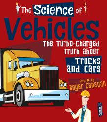 The Science of Vehicles : The Turbo-Charged Truth about Trucks and Cars