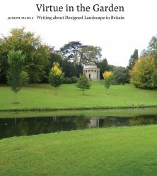 Virtue in the Garden : Writing about Designed Landscape in Britain