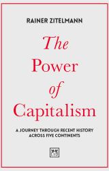 The Power of Capitalism : A Journey Through Recent History Across Five Continents