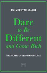 Dare to Be Different and Grow Rich : The Secrets of Self-Made People