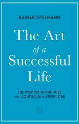 The Art of a Successful Life : The Wisdom of the Ages from Confucius to Steve Jobs