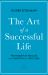 The Art of a Successful Life : The Wisdom of the Ages from Confucius to Steve Jobs