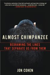 Almost Chimpanzee : Redrawing the Lines That Separate Us from Them