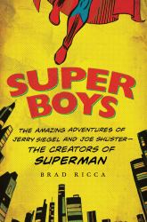 Super Boys : The Amazing Adventures of Jerry Siegel and Joe Shuster - The Creators of Superman