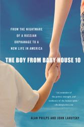 The Boy from Baby House 10 : From the Nightmare of a Russian Orphanage to a New Life in America