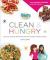 Hungry Girl Clean and Hungry : Easy All-Natural Recipes for Healthy Eating in the Real World