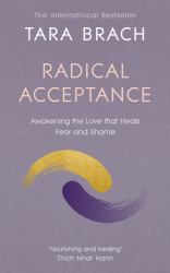 Radical Acceptance : Awakening the Love That Heals Fear and Shame Within Us