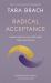 Radical Acceptance : Awakening the Love That Heals Fear and Shame Within Us