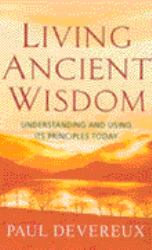 Living Ancient Wisdom : Understanding and Using Its Principles Today