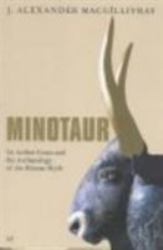 Minotaur : Sir Arthur Evans and the Archaeology of the Minoan Myth