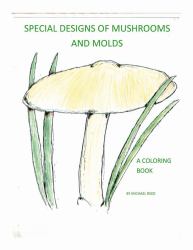 Special Designs of Mushrooms and Molds : A Coloring Book