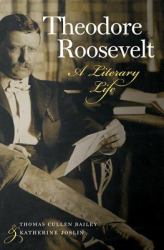 Theodore Roosevelt : A Literary Life