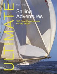 Ultimate Sailing Adventures : 100 Epic Experiences on the Water