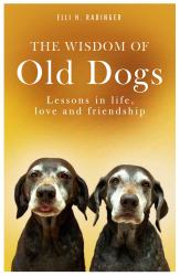 The Wisdom of Old Dogs : Lessons in Life, Love and Friendship