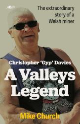 Christopher 'Gyp' Davies: a Valleys Legend : The Extraordinary Story of a Welsh Miner