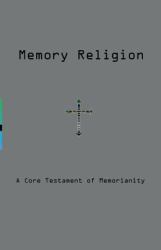 Memory Religion : A Core Testament of Memorianity