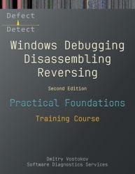 Practical Foundations of Windows Debugging, Disassembling, Reversing : Training Course, Second Edition