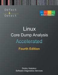 Accelerated Linux Core Dump Analysis : Training Course Transcript with GDB and WinDbg Practice Exercises, Fourth Edition