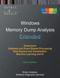 Extended Windows Memory Dump Analysis : Using and Writing WinDbg Extensions, Database and Event Stream Processing, Data Science and Visualization, Machine Learning and AI, Second Edition
