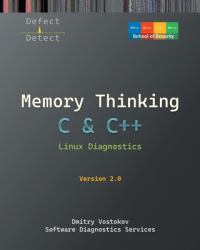 Memory Thinking for C & C++ Linux Diagnostics : Slides with Descriptions and Source Code Illustrations, Second Edition