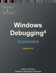 Accelerated Windows Debugging 4D : Training Course Transcript and WinDbg Practice Exercises, Fourth Edition