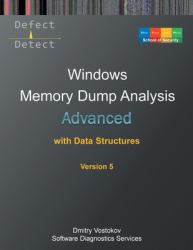 Advanced Windows Memory Dump Analysis with Data Structures : Training Course Transcript and WinDbg Practice Exercises with Notes, Fifth Edition