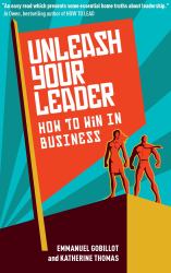 Unleash Your Leader : How to Win in Business