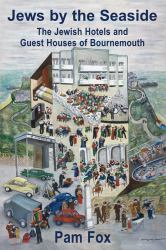 Jews by the Seaside : The Jewish Hotels and Guesthouses of Bournemouth