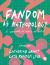 Fandom As Methodology : A Sourcebook for Artists and Writers